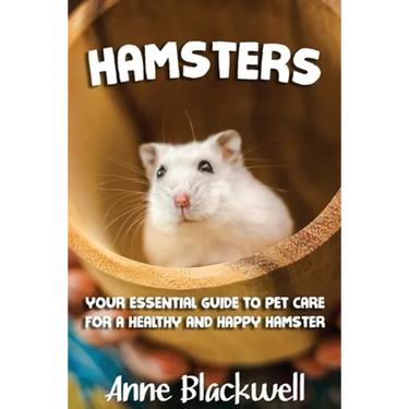 Hamsters: Your Essential Care Guide for a Healthy and Happy Hamster