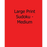 Large Print Sudoku - Medium: Fun, Large Print Sudoku Puzzles