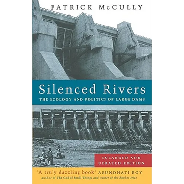 Silenced Rivers: The Ecology and Politics of Large Dams