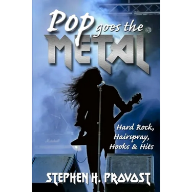Pop Goes the Metal: Hard Rock, Hairspray, Hooks & Hits