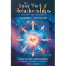 The Inner Work of Relationships for Authentic Connections: Healing Your Inner Child and Building Genuine Emotional Ties from Within