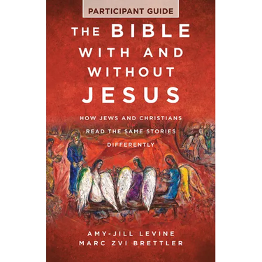 The Bible with and Without Jesus - Participant Guide: How Jews and Christians Read the Same Stories Differently