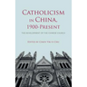 Catholicism in China, 1900-Present: The Development of the Chinese Church