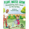 Plant, Water, Grow: Discovering God's Hand in the Garden