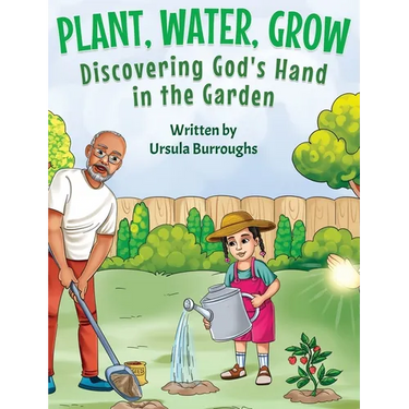 Plant, Water, Grow: Discovering God's Hand in the Garden