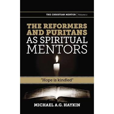 The Reformers and Puritans as Spiritual Mentors: Hope Is Kindled