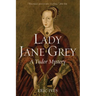 Lady Jane Grey: A Tudor Mystery