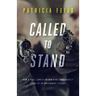 Called To Stand: How A Small Christian Ministry Courageously Stood Up To Government Tyranny