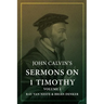 John Calvin's Sermons on 1 Timothy: Volume 1