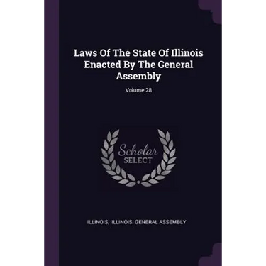 Laws Of The State Of Illinois Enacted By The General Assembly; Volume 28