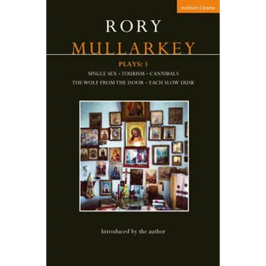 Mullarkey Plays: 1: Single Sex; Tourism; Cannibals; Wolf From the Door; Each Slow Dusk