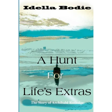 A Hunt for Life's Extras: The Story of Archibald Rutledge