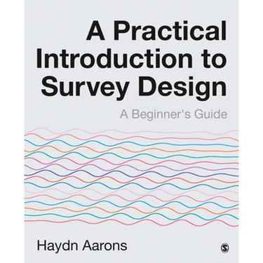 A Practical Introduction to Survey Design: A Beginner′s Guide