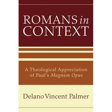 Romans in Context: A Theological Appreciation of Paul's Magnum Opus