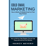 Cold Email Marketing: How to Build a Profitable Email List That Pays Forever (How to Fill Your Sales Pipeline, Convert Like Crazy and Level Up Your Bu