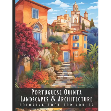 Portuguese Quinta Landscapes & Architecture Coloring Book for Adults: Large Print Beautiful Nature Landscapes Sceneries and Foreign Buildings Adult Co