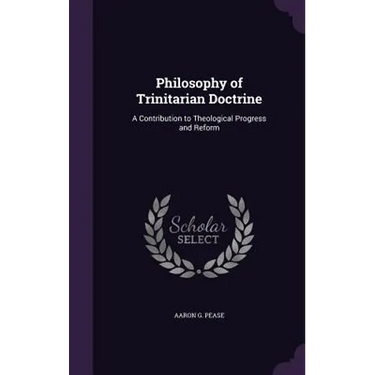 Philosophy of Trinitarian Doctrine: A Contribution to Theological Progress and Reform