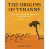 The Origins of Tyranny: War Chiefs, Divine Kings, Dictators, and Totalitarians