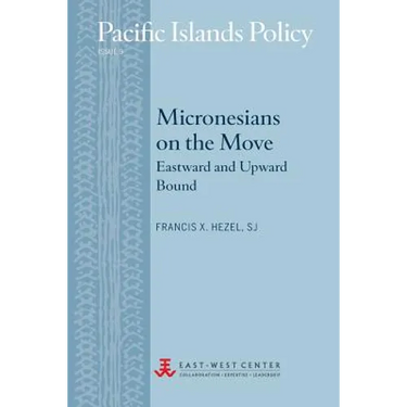Micronesians on the Move: Eastward and Upward Bound