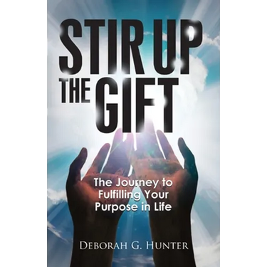 Stir Up the Gift: The Journey to Fulfilling Your Purpose in Life