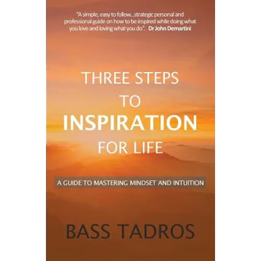 Three Steps to Inspiration for Life: A guide to Mastering Mindset and Intuition