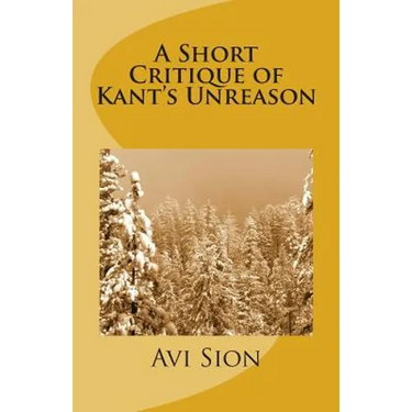 A Short Critique of Kant's Unreason