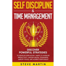 Self Discipline & Time Management: Discover Powerful Strategies to Develop Everlasting Habits to Increase Productivity, Master Mental Toughness, Ampli
