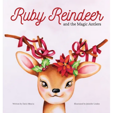 Ruby Reindeer and the Magic Antlers: A story about curiosity, courage and the power of being true to yourself.