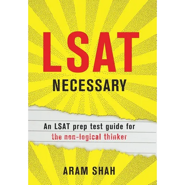 LSAT Necessary: An LSAT prep test guide for the non-logical thinker