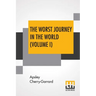 The Worst Journey In The World (Volume I): Antarctic 1910-1913