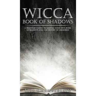 Wicca Book of Shadows: A Beginner's Guide to Keeping Your Own Book of Shadows and the History of Grimoires
