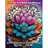 Lotus Flower Mandala: Beautiful Lotus Flower Coloring Mandalas