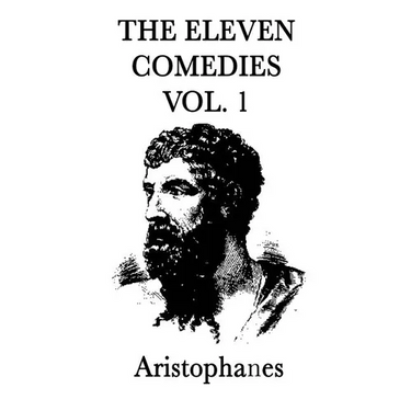 The Eleven Comedies -Vol. 2-: The Comedies of Aristophanes, Volume Two