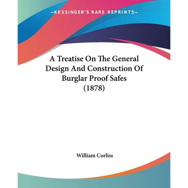 A Treatise On The General Design And Construction Of Burglar Proof Safes (1878)