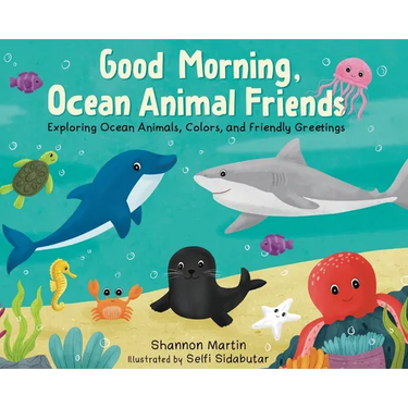 Good Morning, Ocean Animal Friends: Exploring Ocean Animals, Colors, and Friendly Greetings