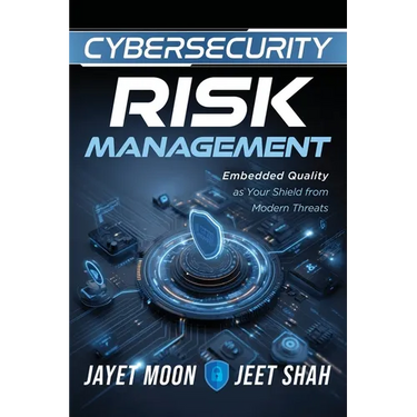 Cybersecurity Risk Management: Embedded Quality as Your Shield from Modern Threats