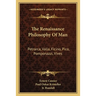The Renaissance Philosophy Of Man: Petrarca, Valla, Ficino, Pico, Pomponazzi, Vives