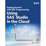 Getting Started with SAS Programming: Using SAS Studio in the Cloud (Hardcover edition)