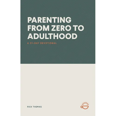 Parenting from Zero to Adulthood: A 31-Day Devotional