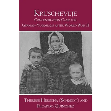 Kruschevlje: Concentration Camp for German-Yugoslavs after World War II