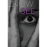 Now I See: A Journey of Prophecy, Pain, and Purpose