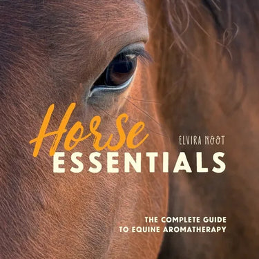 Horse Essentials: The Complete Guide to Equine Aromatherapy