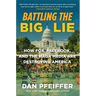 Battling the Big Lie: How Fox, Facebook, and the Maga Media Are Destroying America