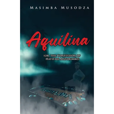 Aquilina (or, The Confession Of Hatifari Maforimbo)
