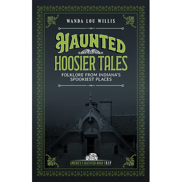 Haunted Hoosier Tales: Folklore from Indiana's Spookiest Places