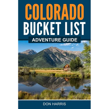 Colorado Bucket List Adventure Guide