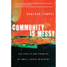 Community Is Messy: The Perils and Promise of Small Group Ministry