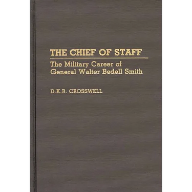 The Chief of Staff: The Military Career of General Walter Bedell Smith