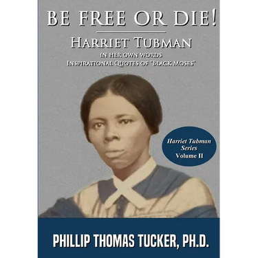 Be Free Or Die!: Harriett Tubman In Her Own Words