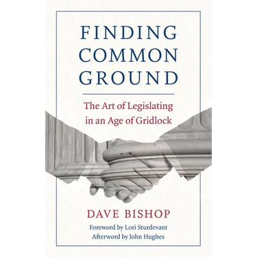 Finding Common Ground: The Art of Legislating in an Age of Gridlock
